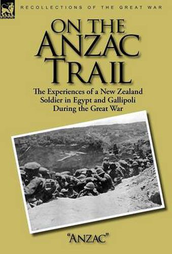 Cover image for On the Anzac Trail: the Experiences of a New Zealand Soldier in Egypt and Gallipoli During the Great War