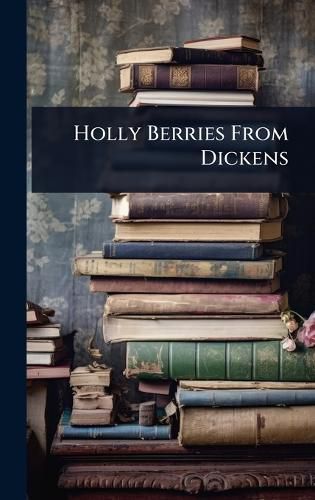 Cover image for Holly Berries From Dickens