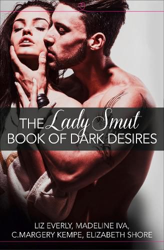 The Lady Smut Book of Dark Desires (An Anthology): Harperimpulse Erotic Romance