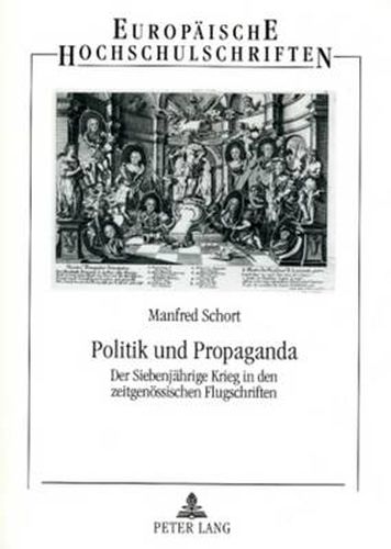 Cover image for Politik Und Propaganda: Der Siebenjaehrige Krieg in Den Zeitgenoessischen Flugschriften
