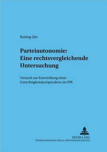 Cover image for Parteiautonomie: Eine Rechtsvergleichende Untersuchung: Versuch Zur Entwicklung Einer Gerechtigkeitsjurisprudenz Im Ipr