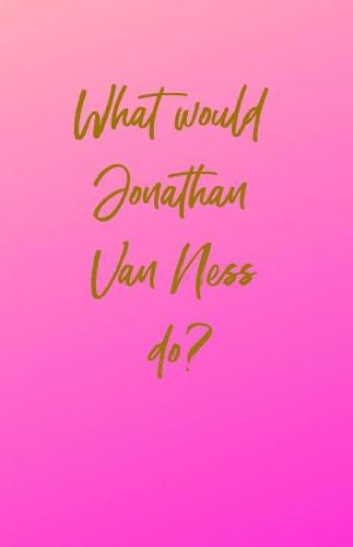 What Would Jonathan Van Ness Do?