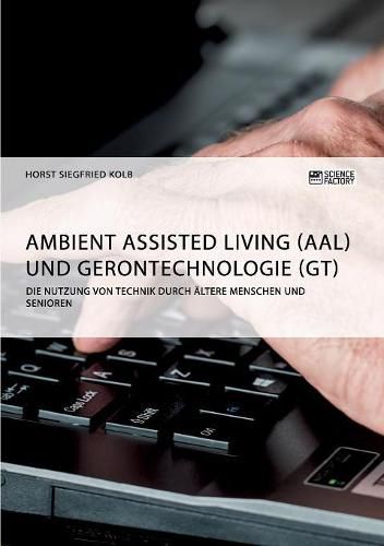 Cover image for Ambient Assisted Living (AAL) und Gerontechnologie (GT). Die Nutzung von Technik durch altere Menschen und Senioren