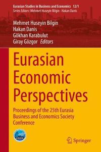 Cover image for Eurasian Economic Perspectives: Proceedings of the 25th Eurasia Business and Economics Society Conference