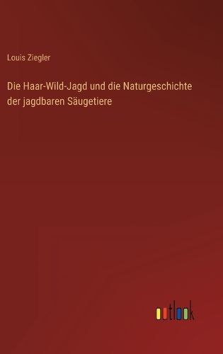 Cover image for Die Haar-Wild-Jagd und die Naturgeschichte der jagdbaren Saeugetiere