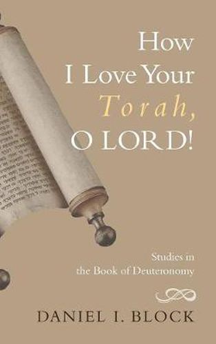 Cover image for How I Love Your Torah, O Lord!: Studies in the Book of Deuteronomy