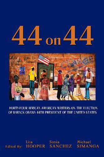 Forty-Four on 44: Forty-Four American Writers on the Election of Barack Obama 44th President of the United States