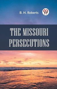 Cover image for The Missouri Persecutions