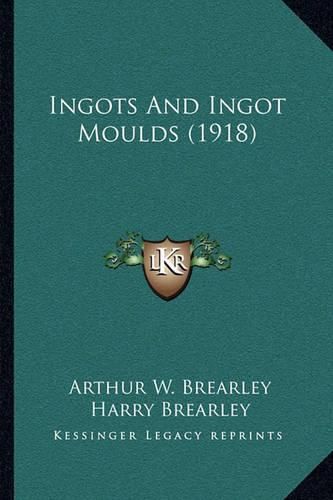 Cover image for Ingots and Ingot Moulds (1918)