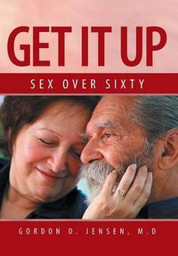 Cover image for Get It Up: Sex for Over Sixty