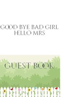 Cover image for Good Bye Bad Girl Hello Mrs Bridal shower Guest Book