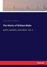 Cover image for The Works of William Blake: poetic, symbolic, and critical - Vol. 2