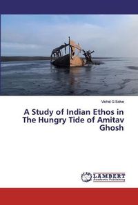 Cover image for A Study of Indian Ethos in The Hungry Tide of Amitav Ghosh