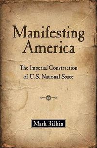 Cover image for Manifesting America: The Imperial Construction of U.S. National Space