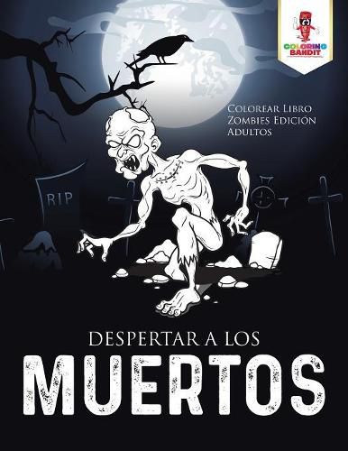 Despertar A Los Muertos: Colorear Libro Zombies Edicion Adultos