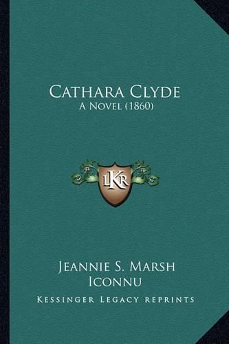 Cover image for Cathara Clyde: A Novel (1860)