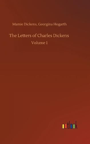 Cover image for The Letters of Charles Dickens: Volume 1