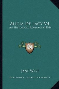 Cover image for Alicia de Lacy V4: An Historical Romance (1814)