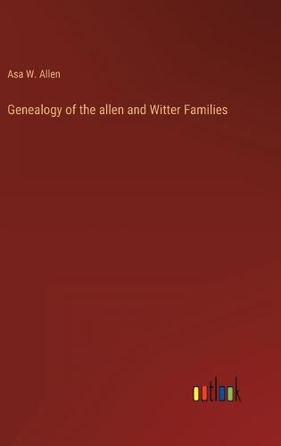 Cover image for Genealogy of the allen and Witter Families