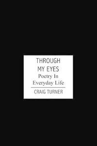 Cover image for Through My Eyes: Poetry In Everyday Life