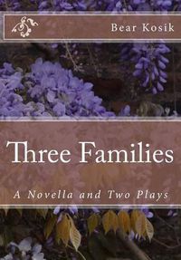 Cover image for Three Families: A Novella and Two Plays