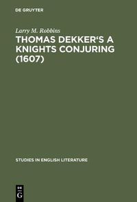 Cover image for Thomas Dekker's A Knights Conjuring (1607): A Critical Edition