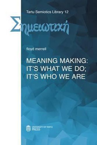 Cover image for Meaning Making: It's What We Do; It's Who We Are