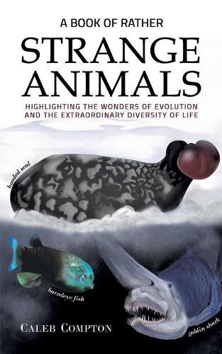 Cover image for A Book of Rather Strange Animals: Highlighting the Wonders of Evolution and the Extraordinary Diversity of Life