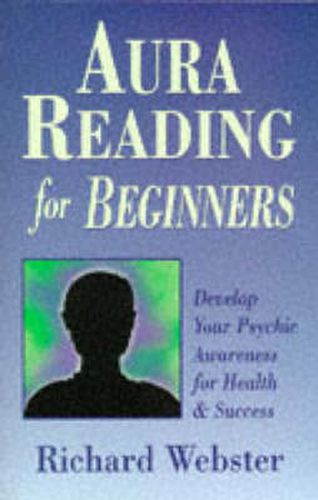 Cover image for Aura Reading for Beginners: Develop Your Psychic Awareness for Health and Success