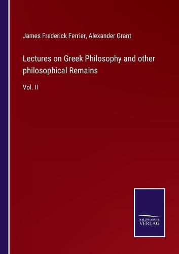 Lectures on Greek Philosophy and other philosophical Remains: Vol. II