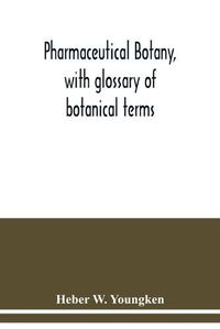 Cover image for Pharmaceutical botany, with glossary of botanical terms