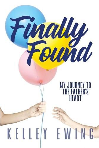 Cover image for Finally Found: My Journey To The Father's Heart