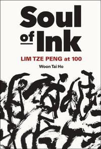 Cover image for Soul Of Ink: Lim Tze Peng At 100