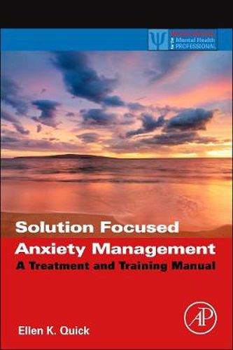 Cover image for Solution Focused Anxiety Management: A Treatment and Training Manual