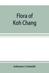 Cover image for Flora of Koh Chang: contributions to the knowledge of the vegetation in the Gulf of Siam