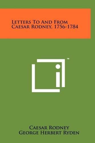 Cover image for Letters to and from Caesar Rodney, 1756-1784