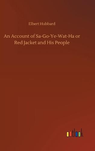 Cover image for An Account of Sa-Go-Ye-Wat-Ha or Red Jacket and His People