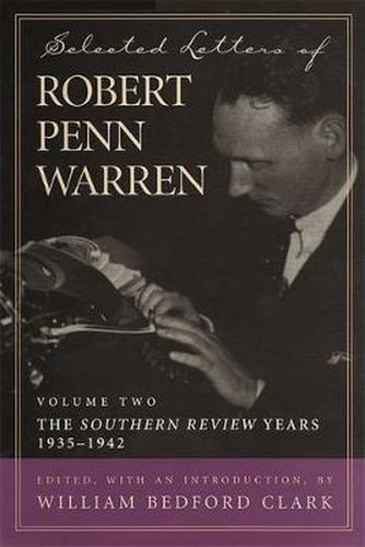 Cover image for Selected Letters of Robert Penn Warren: The   Southern Review   Years, 1935-1942