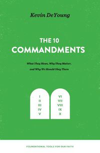 Cover image for The Ten Commandments: What They Mean, Why They Matter, and Why We Should Obey Them