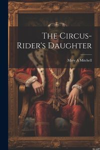 Cover image for The Circus-rider's Daughter