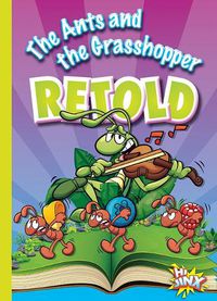 Cover image for The Ants and the Grasshopper Retold