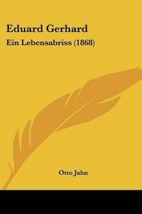 Cover image for Eduard Gerhard: Ein Lebensabriss (1868)