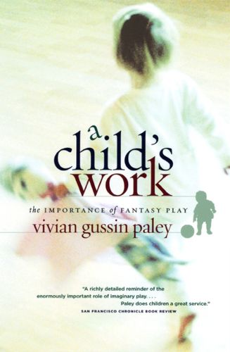 Cover image for A Child's Work: The Importance of Fantasy Play