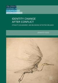 Cover image for Identity Change after Conflict: Ethnicity, Boundaries and Belonging in the Two Irelands