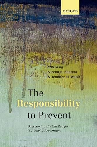 Cover image for The Responsibility to Prevent: Overcoming the Challenges of Atrocity Prevention