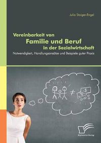 Cover image for Vereinbarkeit von Familie und Beruf in der Sozialwirtschaft: Notwendigkeit, Handlungsansatze und Beispiele guter Praxis