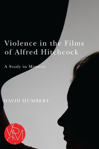 Cover image for Violence in the Films of Alfred Hitchcock: A Study in Mimesis