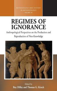 Cover image for Regimes of Ignorance: Anthropological Perspectives on the Production and Reproduction of Non-Knowledge