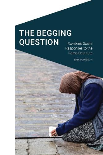 Cover image for The Begging Question: Sweden's Social Responses to the Roma Destitute