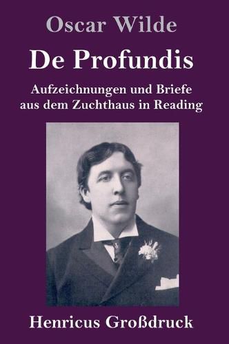 Cover image for De Profundis (Grossdruck): Aufzeichnungen und Briefe aus dem Zuchthaus in Reading